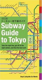 Subway Guide to Tokyo: Take the Right Line, Get Off at the Right Station, And Find the Best Exit!