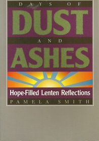 Days of Dust and Ashes: Hope-Filled Lenten Reflections