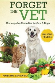Forget the Vet: Homeopathic Remedies for Cats & Dogs