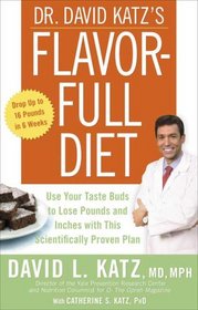 Dr. David Katz's Flavor-Full Diet: Use Your Tastebuds to Lose Pounds and Inches with this Scientifically Proven Plan