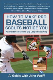 How to Make Pro Baseball Scouts Notice You: An Insider's Guide to Big League Scouting
