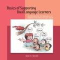 Basics of Supporting Dual Language Learners (An Introduction for Educators of Children from Birth through Age 8)