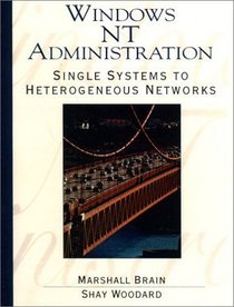 Windows NT Administration: Single Systems to Heterogeneous Networks