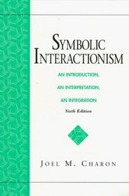 Symbolic Interactionism: An Introduction, An Interpretation, An Integration