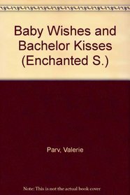 Baby Wishes and Bachelor Kisses Pb (Enchanted)