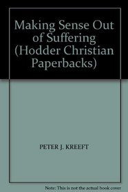 Making Sense Out of Suffering (Hodder Christian Paperbacks)