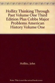 Hollitz Thinking Through Past Volume One Third Edition Plus Cobbs Major Problems American History Volume One