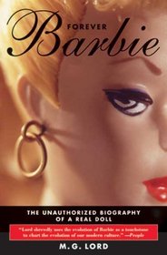 Forever Barbie : The Unauthorized Biography of a Real Doll