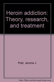 Heroin addiction: Theory, research, and treatment