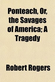 Ponteach, Or, the Savages of America; A Tragedy