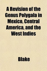 A Revision of the Genus Polygala in Mexico, Central America, and the West Indies