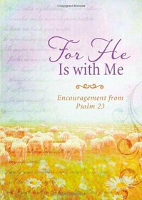 For He Is With Me: Encouragement from Psalm 23