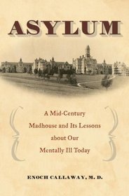 Asylum: A Mid-Century Madhouse and Its Lessons about Our Mentally Ill Today