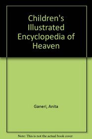 Childrens Illustrated Encyclopedia of Heaven