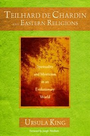 Teilhard de Chardin and Eastern Religions: Spirituality and Mysticism in an Evolutionary World