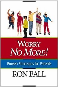 Worry No More! Proven Strategies for Parents