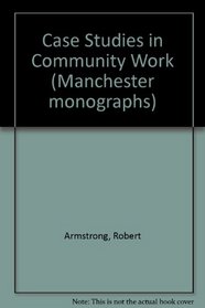 Case Studies in Community Work (Manchester monographs)