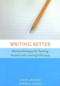 Writing Better: Effective Strategies For Teaching Students With Learning Difficulties