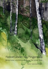 Forest Under My Fingernails: Reflections and Encounters on the Long Trail