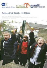 Tackling Child Obesity-first Steps: Hc 801, Session 2005-2006: Report by the Comptroller And Auditor General