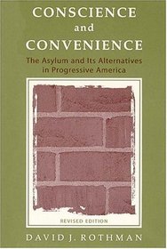 Conscience and Convenience: The Asylum and Its Alternatives in Progressive America (New Lines in Criminology)