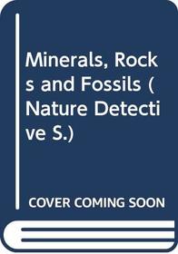 Minerals, Rocks and Fossils (Nature Detective S)