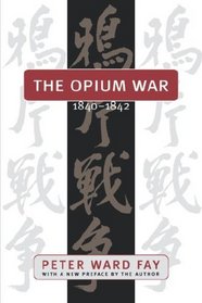 The Opium War, 1840-1842: Barbarians in the Celestial Empire in the Early Part of the Nineteenth Century and the War by Which They Forced Her Gates Ajar