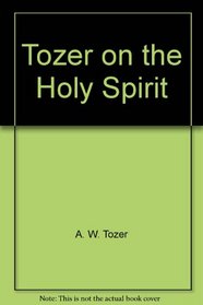 Tozer on the Holy Spirit