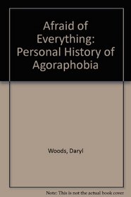 Afraid of Everything: A Personal History of Agoraphobia