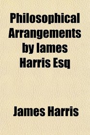 Philosophical Arrangements by Iames Harris Esq