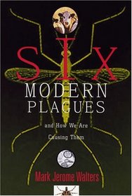 Six Modern Plagues and How We Are Causing Them