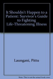It Shouldn't Happen to a Patient: A Survivor's Guide to Fighting Life-Threatening Illness
