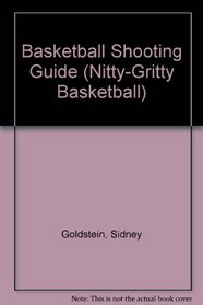 The Basketball Shooting Guide (Nitty-Gritty Basketball)