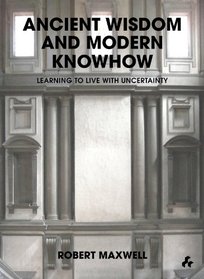 Ancient Wisdom and Modern Knowhow: Learning to Live With Uncertainty