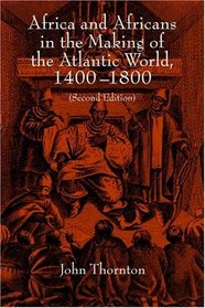 Africa and Africans in the Making of the Atlantic World, 1400-1800 (Studies in Comparative World History)