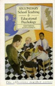 Secondary School Teaching and Educational Psychology (The Effective Teacher Series)