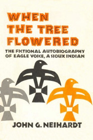 When the Tree Flowered: The Fictional Autobiography of Eagle Voice, a Sioux Indian