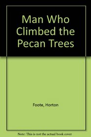 The Man Who Climbed Pecan Trees..