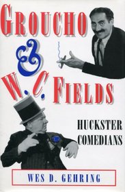 Groucho and W.C. Fields: Huckster Comedians (Studies in Popular Culture)