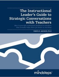 The Instructional Leader's Guide to Strategic Conversations with Teachers