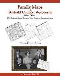 Family Maps of Bayfield County, Wisconsin, Deluxe Edition