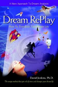 Dream Replay: How to Transform Your Dream Life