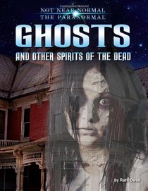 Ghosts and Other Spirits of the Dead (Not Near Normal: the Paranormal)