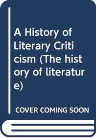 A History of Literary Criticism (The History of Literature)
