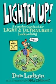 Lighten Up! : A Complete Handbook for Light and Ultralight Backpacking