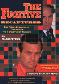 The Fugitive Recaptured: The 30th Anniversary Companion to a Television Classic