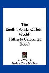 The English Works Of John Wyclif: Hitherto Unprinted (1880)