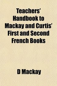 Teachers' Handbook to Mackay and Curtis' First and Second French Books