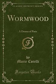 Wormwood: A Drama of Paris (Classic Reprint)
