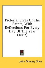 Pictorial Lives Of The Saints, With Reflections For Every Day Of The Year (1887)